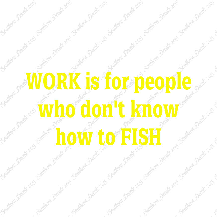 Work Is For People Don't Fish