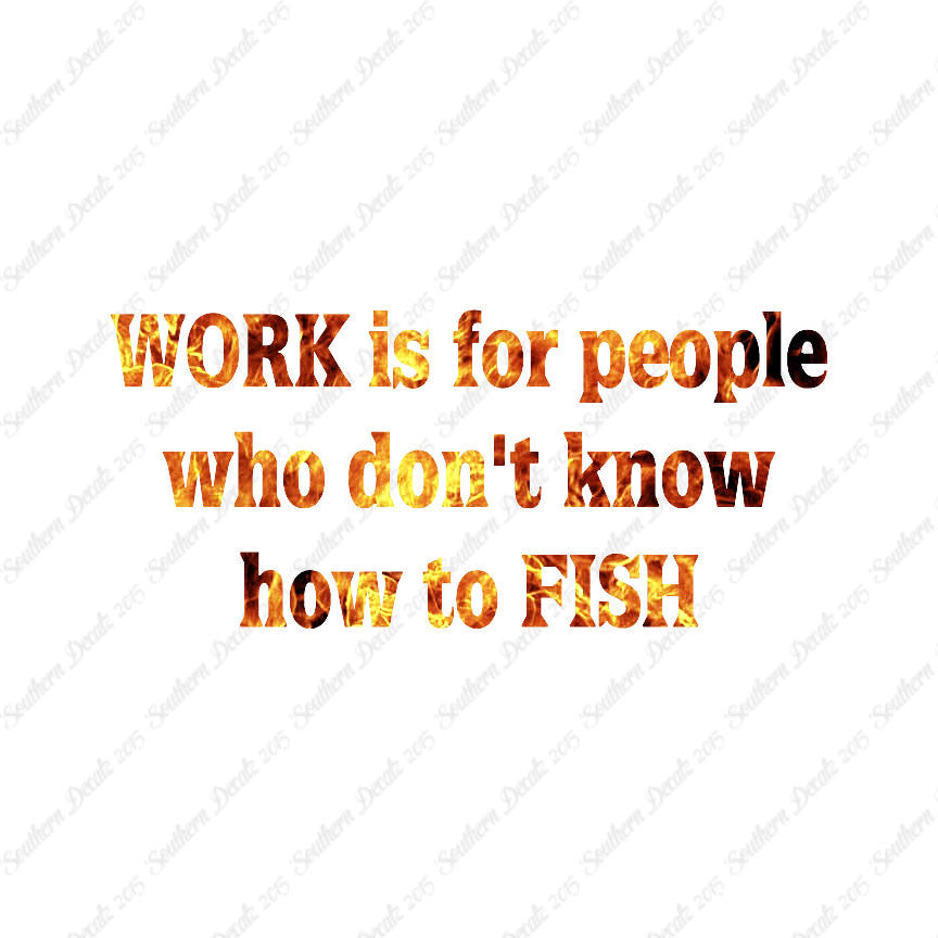 Work Is For People Don't Fish