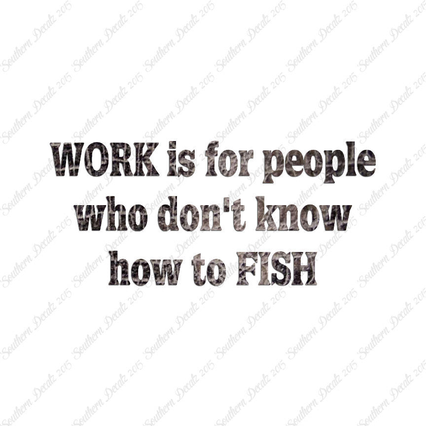 Work Is For People Don't Fish