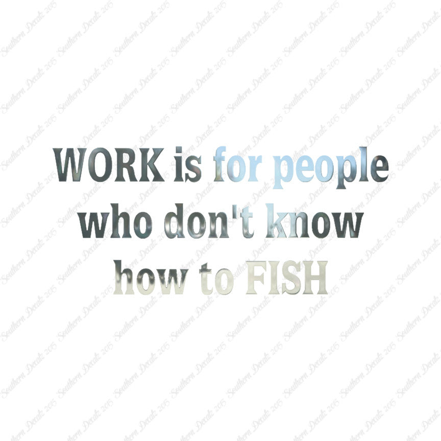 Work Is For People Don't Fish