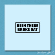 Been There Broke Dat