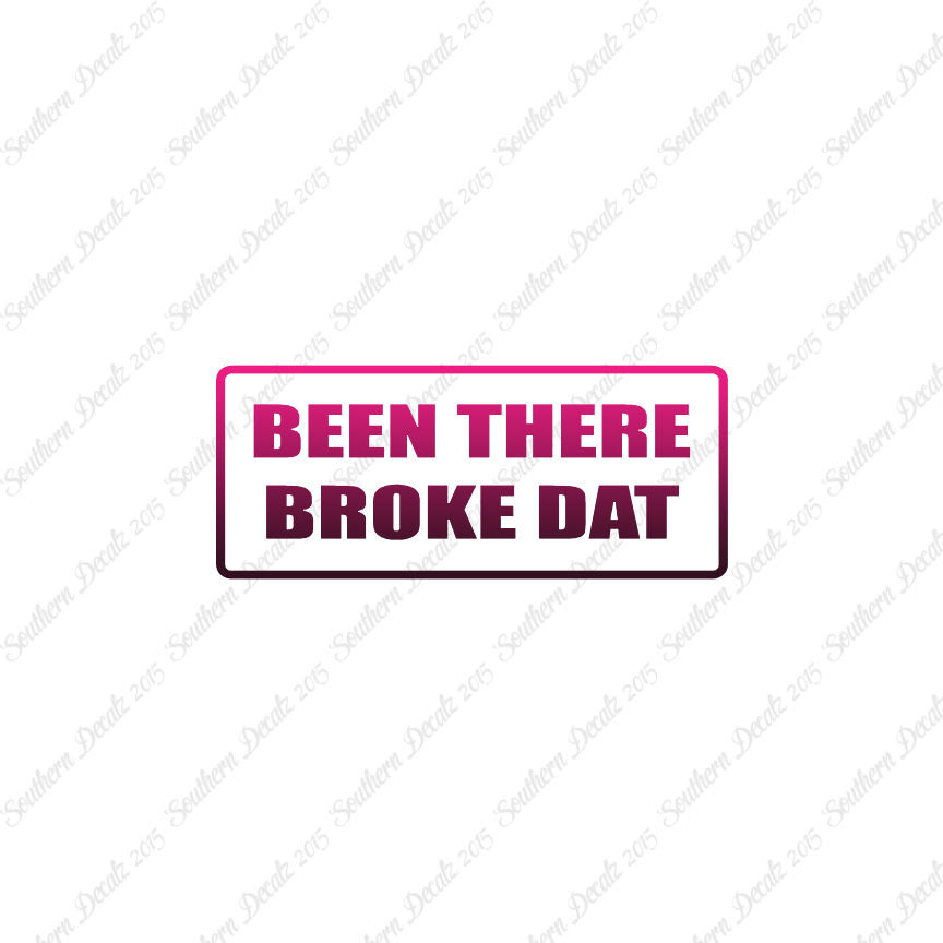 Been There Broke Dat