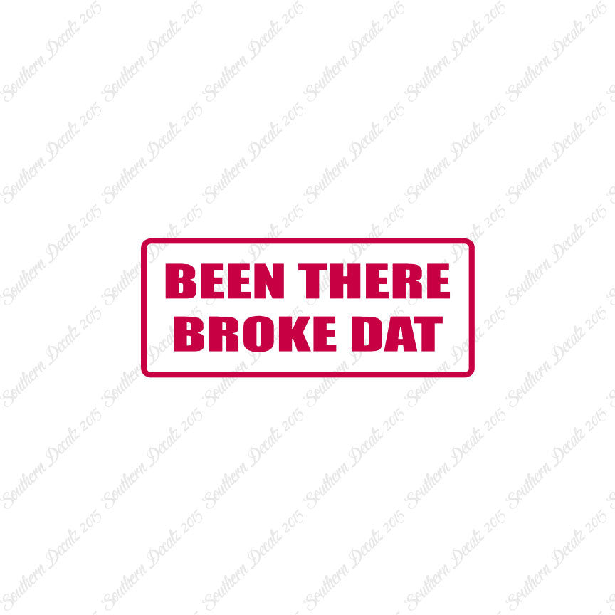Been There Broke Dat