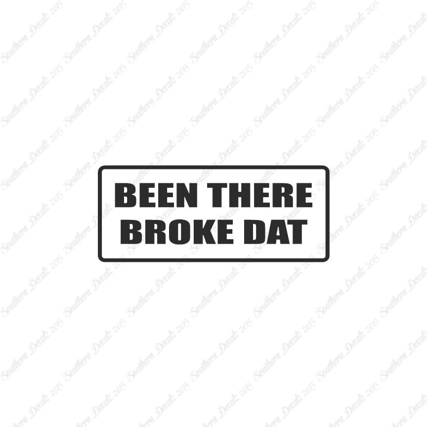 Been There Broke Dat