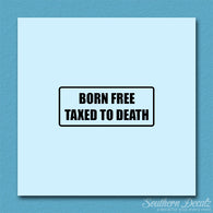 Born Free Taxed To Death
