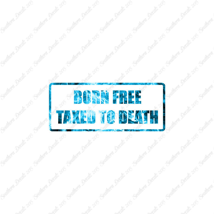 Born Free Taxed To Death