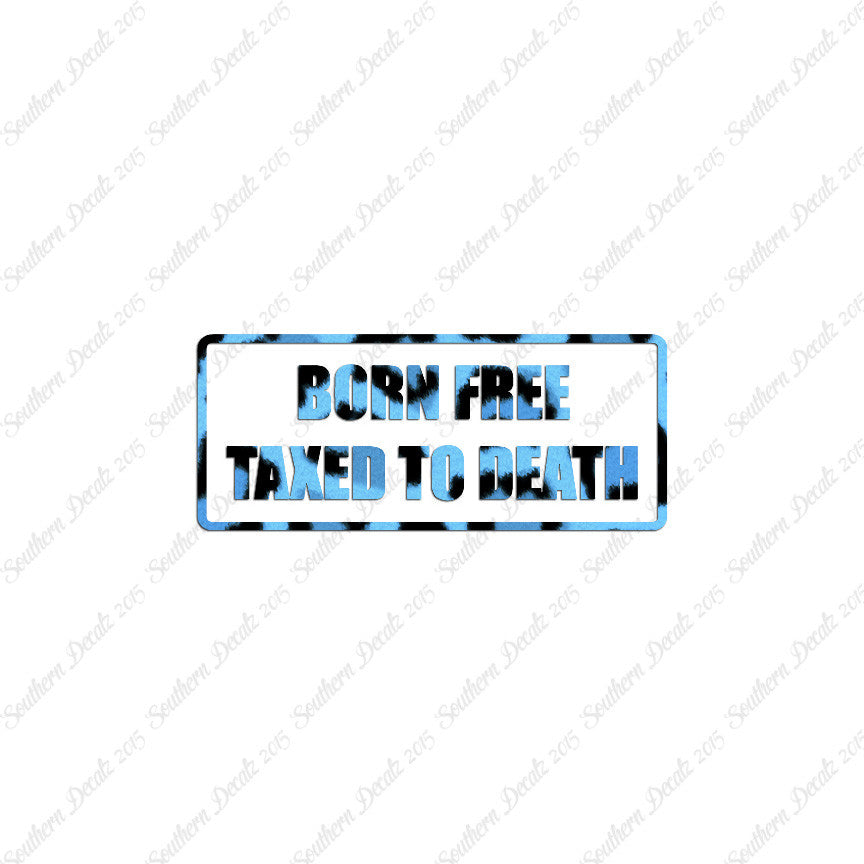 Born Free Taxed To Death