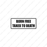 Born Free Taxed To Death