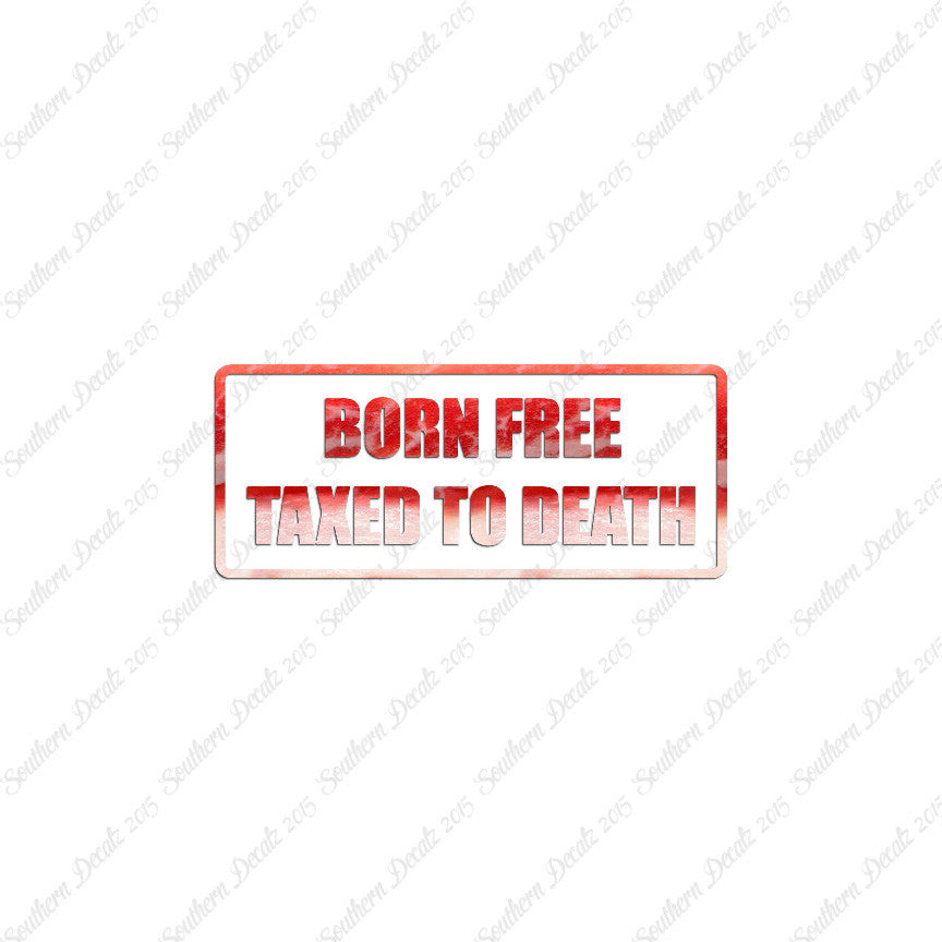 Born Free Taxed To Death