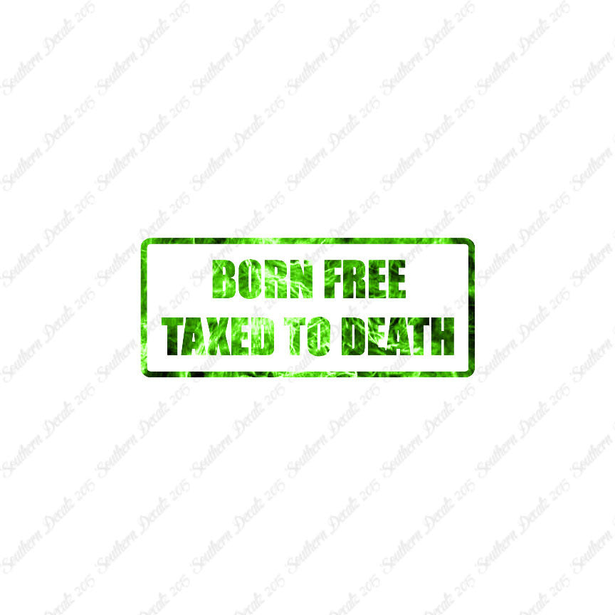 Born Free Taxed To Death