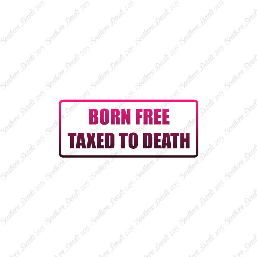 Born Free Taxed To Death