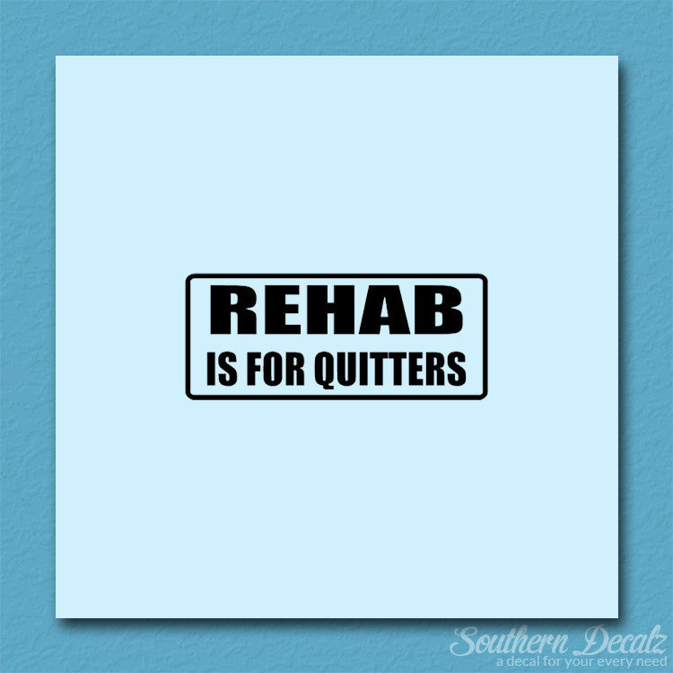 Rehab Is For Quitters