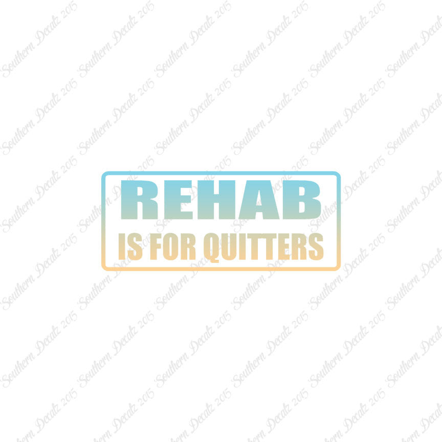 Rehab Is For Quitters