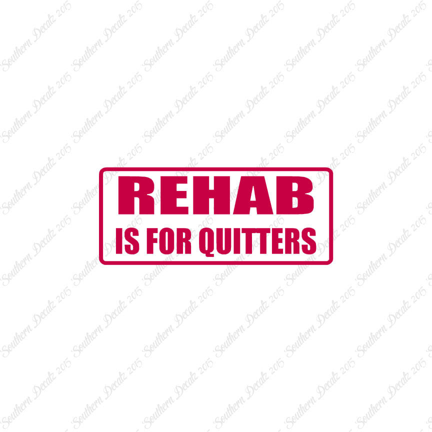Rehab Is For Quitters