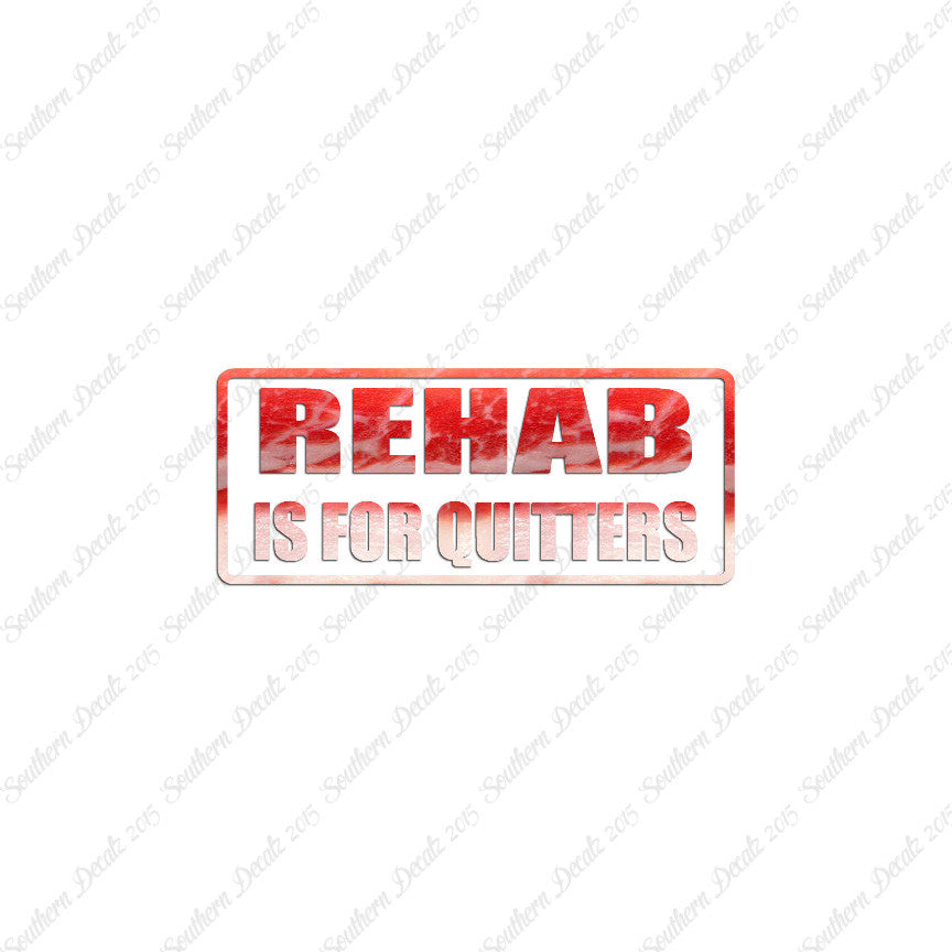 Rehab Is For Quitters