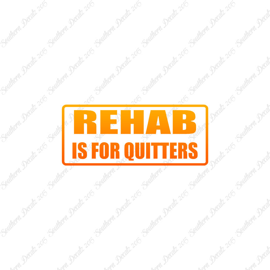 Rehab Is For Quitters