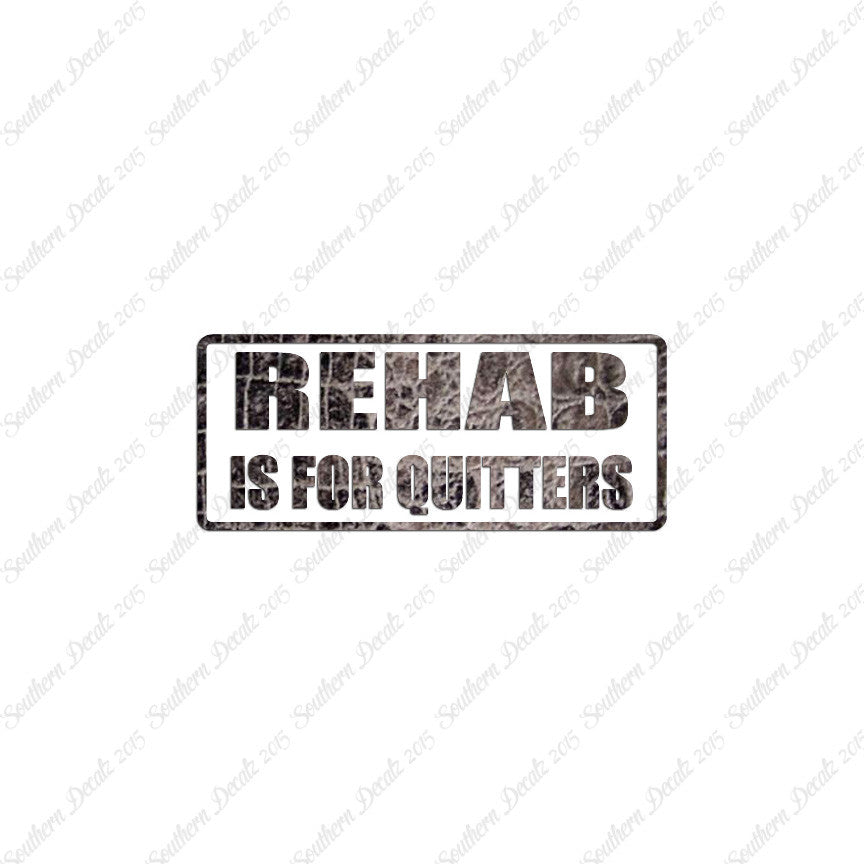 Rehab Is For Quitters