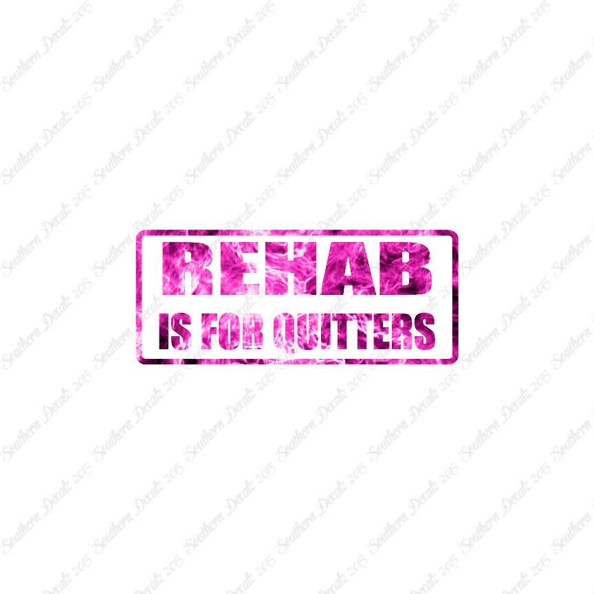 Rehab Is For Quitters