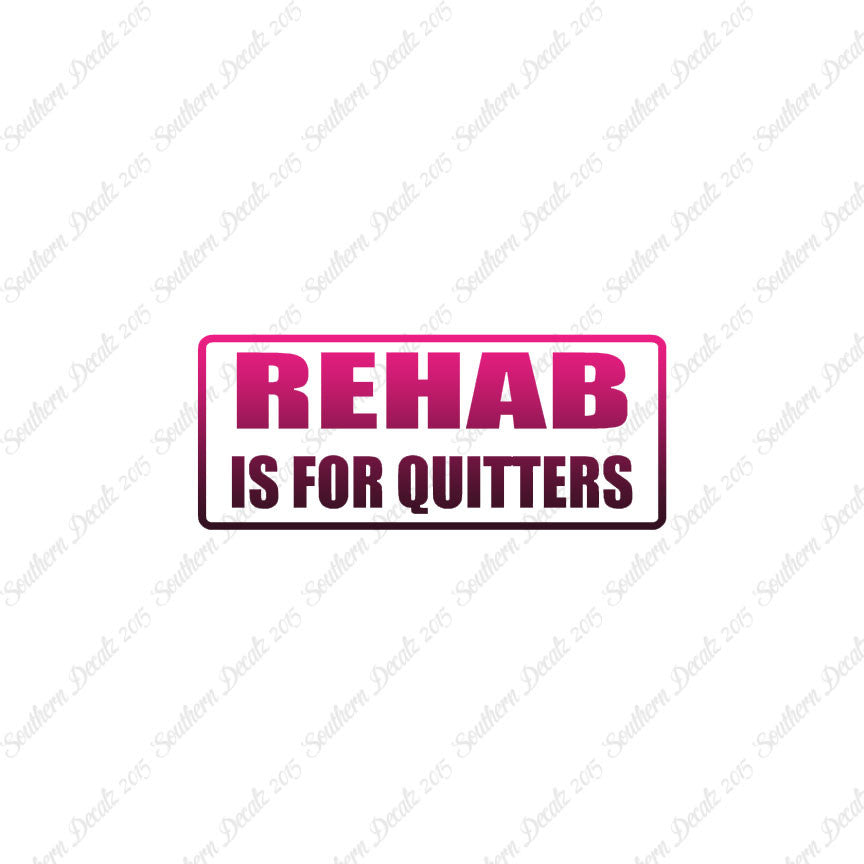 Rehab Is For Quitters