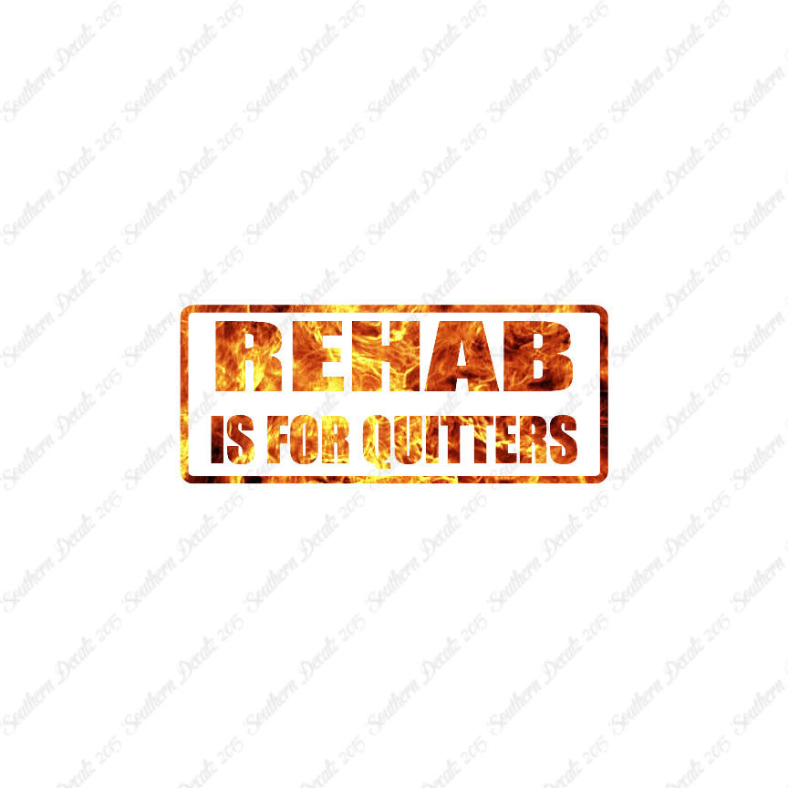 Rehab Is For Quitters