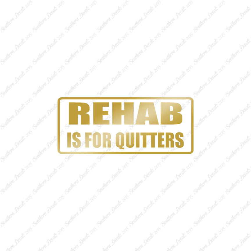 Rehab Is For Quitters