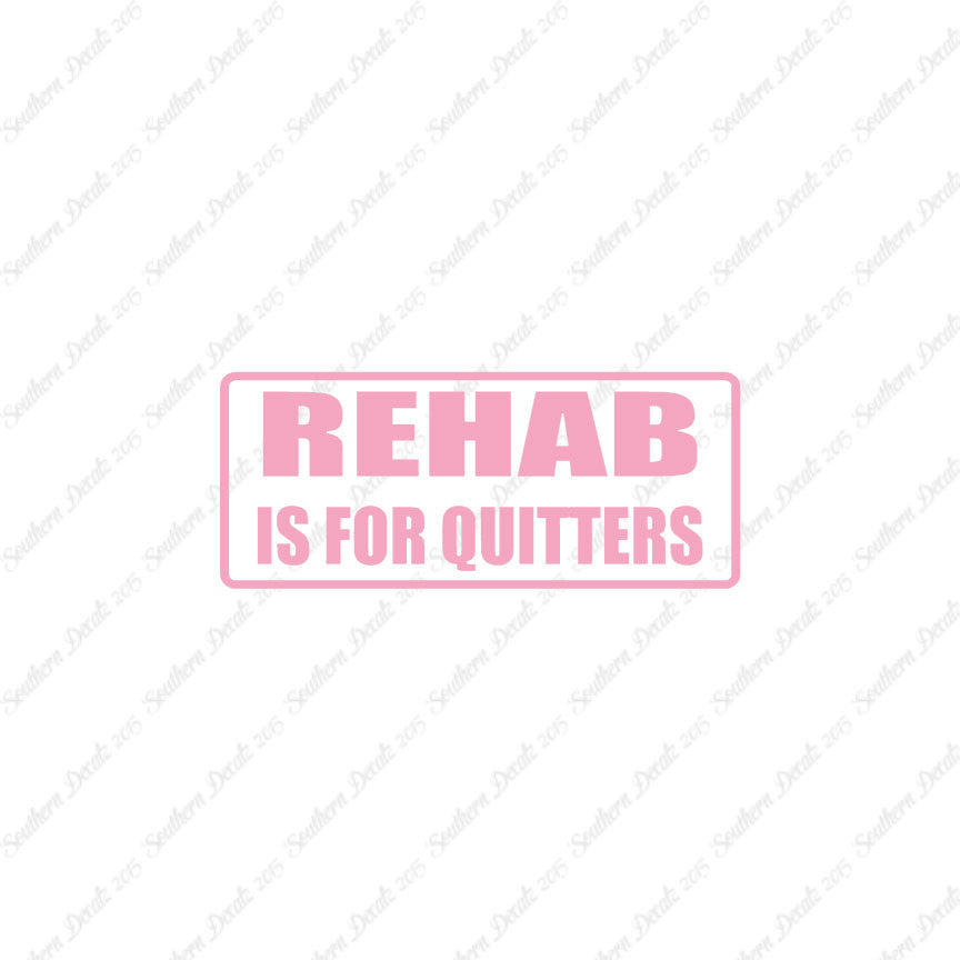 Rehab Is For Quitters