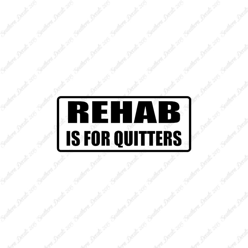 Rehab Is For Quitters