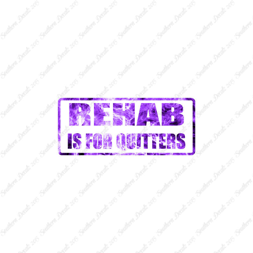 Rehab Is For Quitters