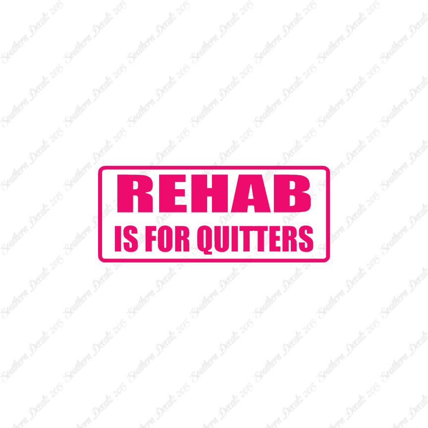 Rehab Is For Quitters