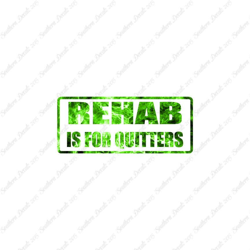 Rehab Is For Quitters