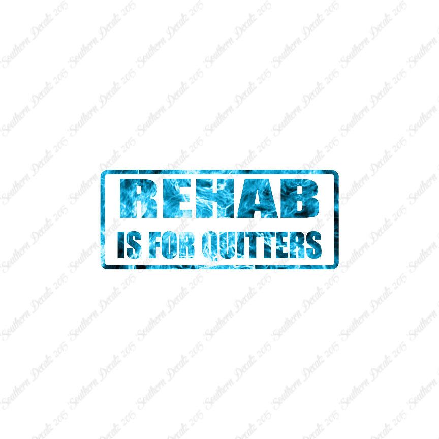 Rehab Is For Quitters