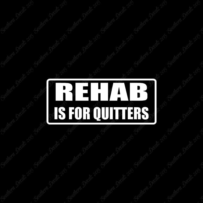 Rehab Is For Quitters