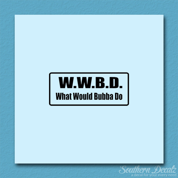 WWBD What Would Bubba Do