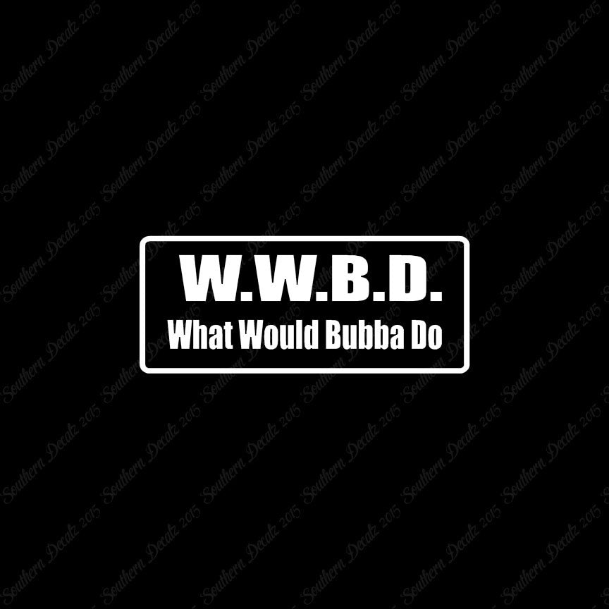 WWBD What Would Bubba Do