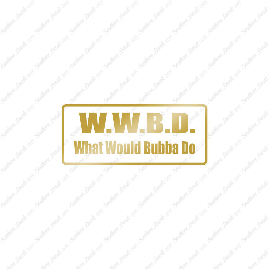 WWBD What Would Bubba Do