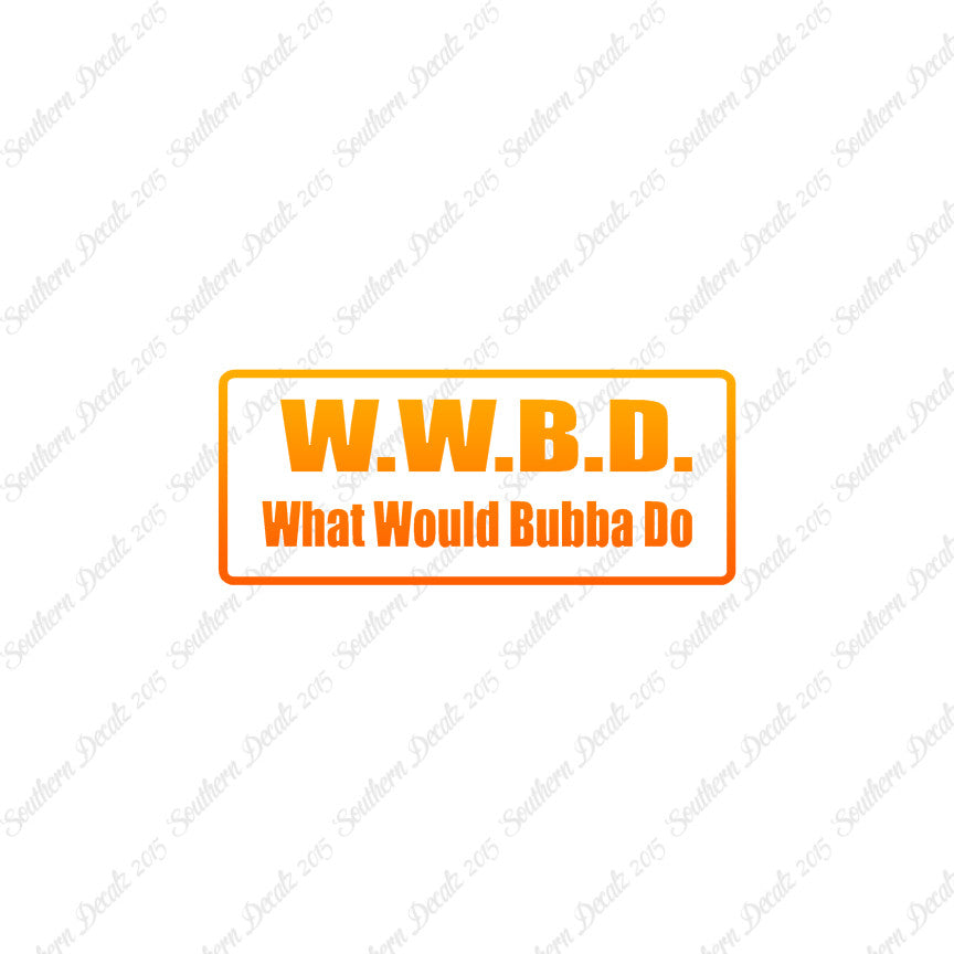 WWBD What Would Bubba Do