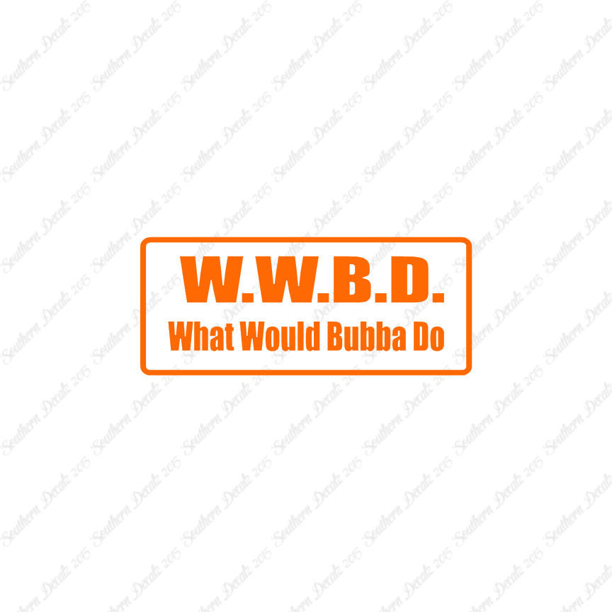 WWBD What Would Bubba Do