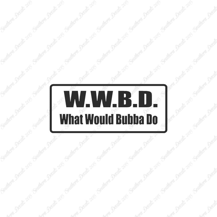 WWBD What Would Bubba Do