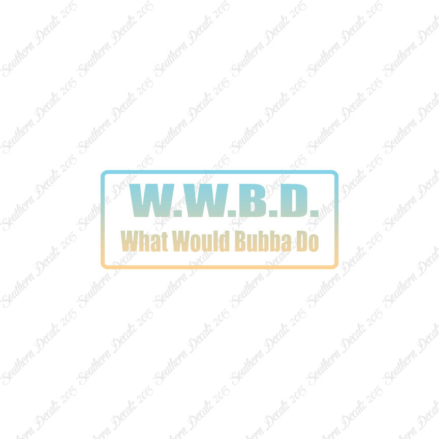 WWBD What Would Bubba Do