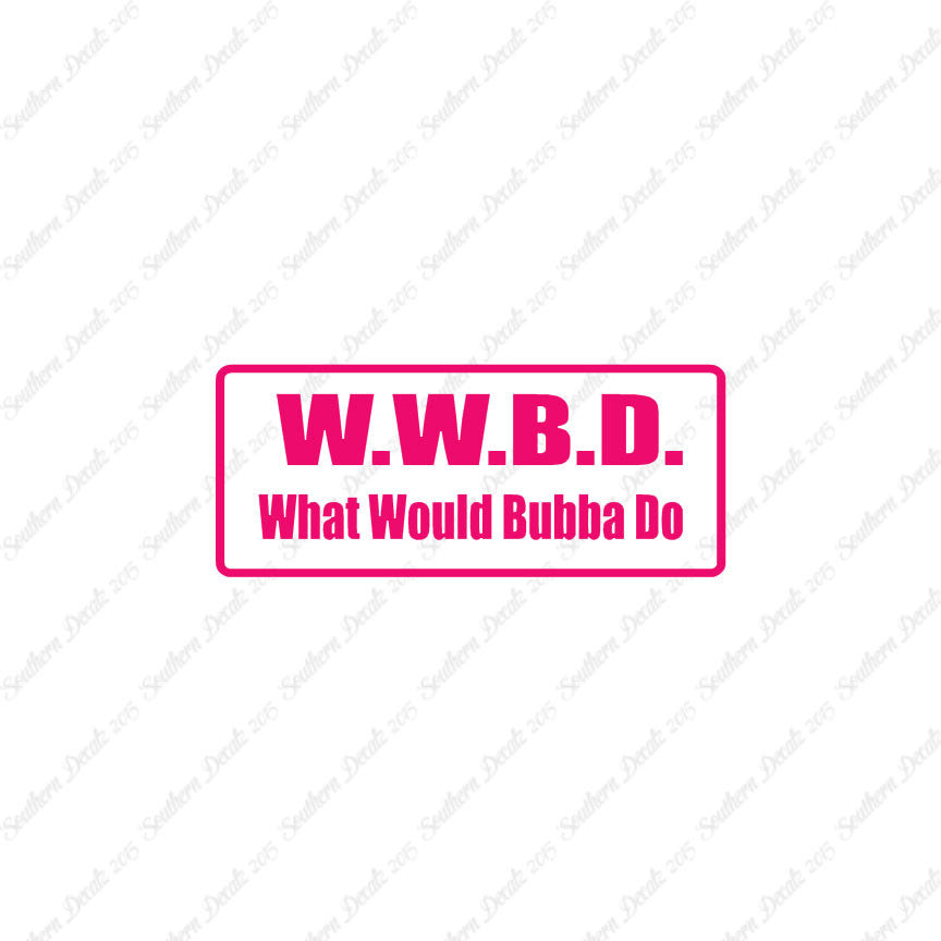 WWBD What Would Bubba Do