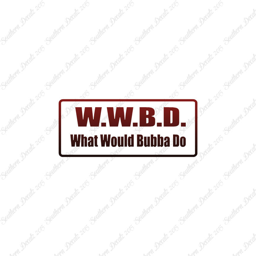 WWBD What Would Bubba Do