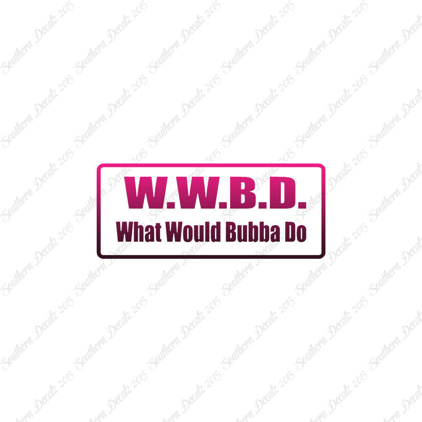 WWBD What Would Bubba Do