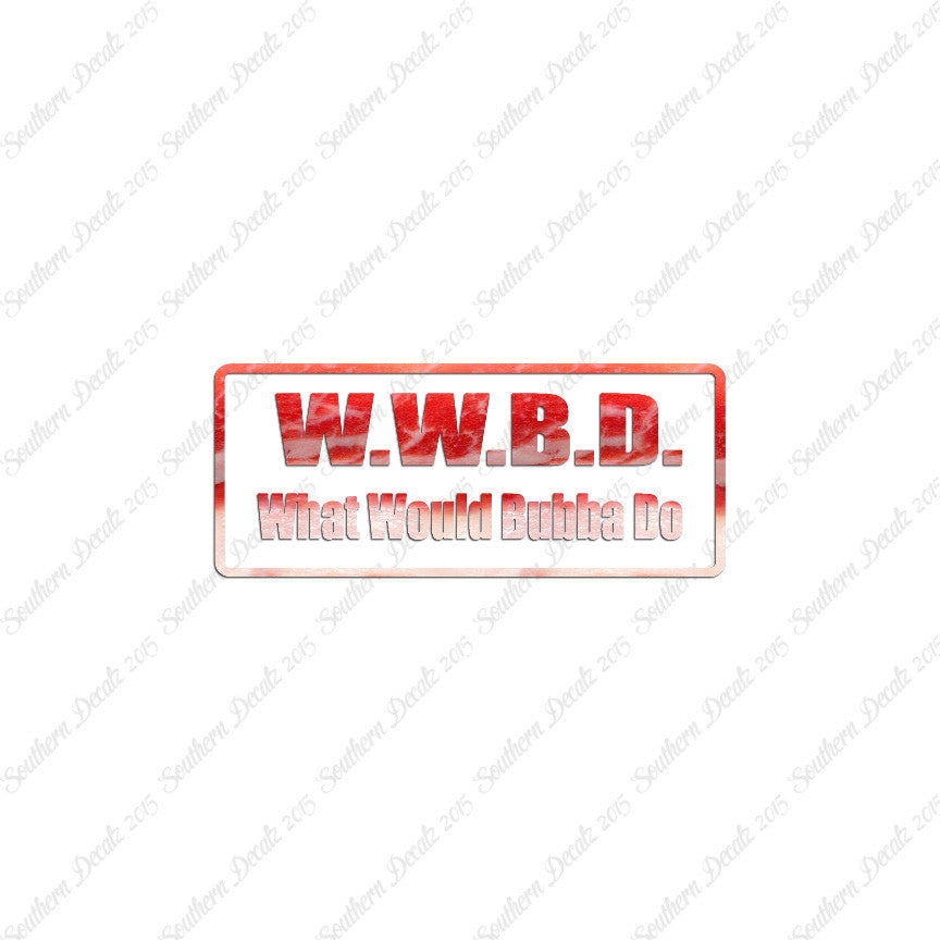 WWBD What Would Bubba Do