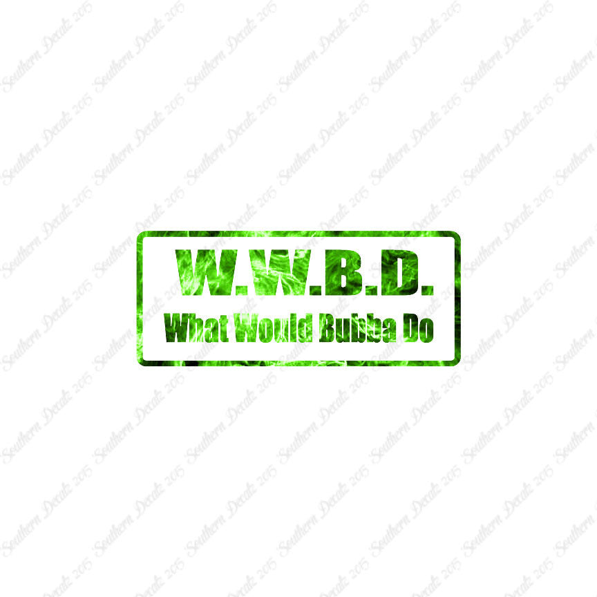 WWBD What Would Bubba Do