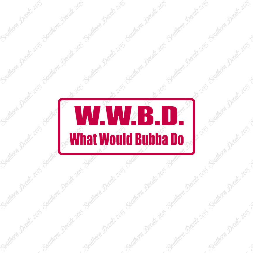WWBD What Would Bubba Do