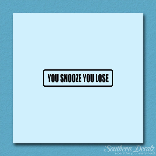 You Snooze You Lose