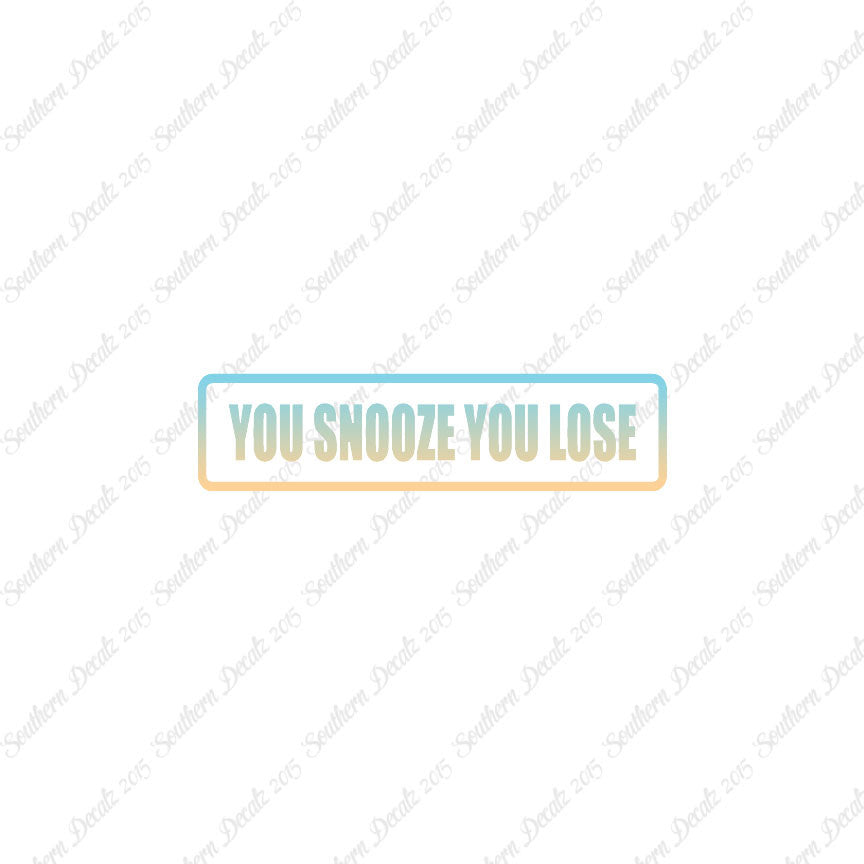 You Snooze You Lose