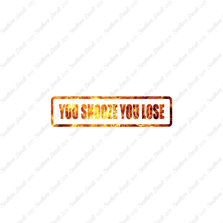 You Snooze You Lose