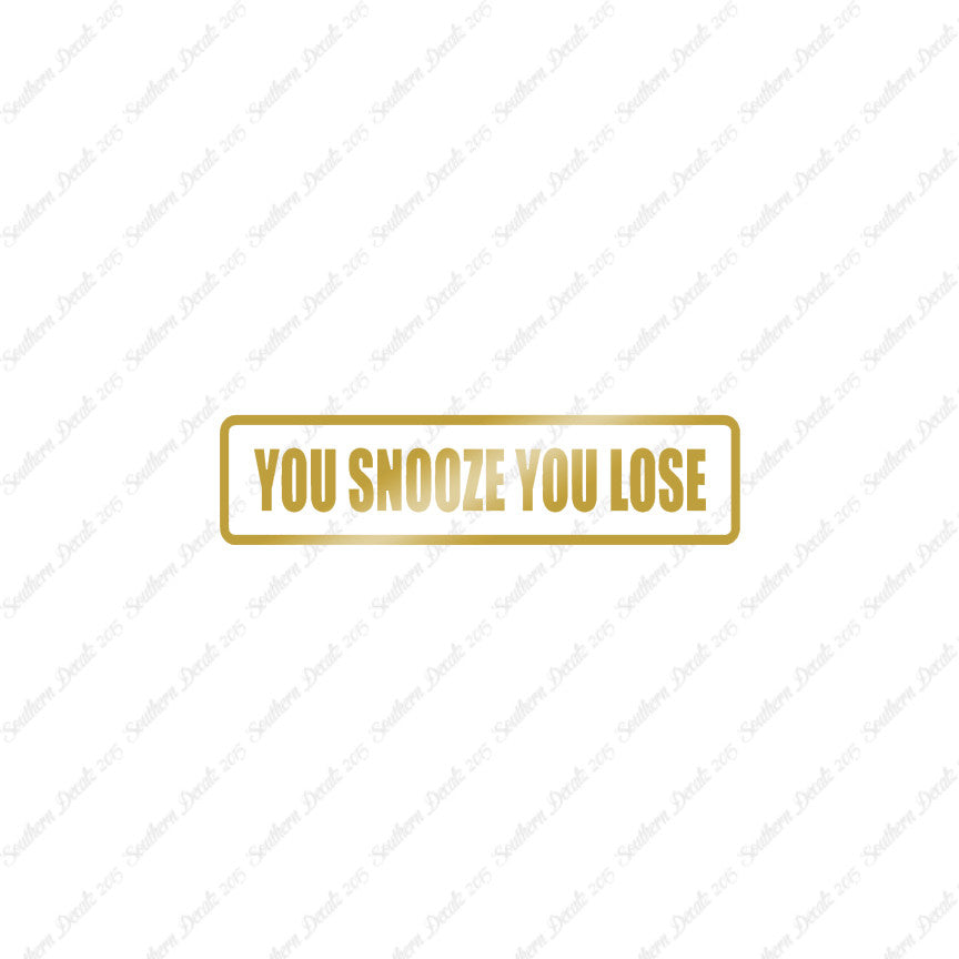 You Snooze You Lose