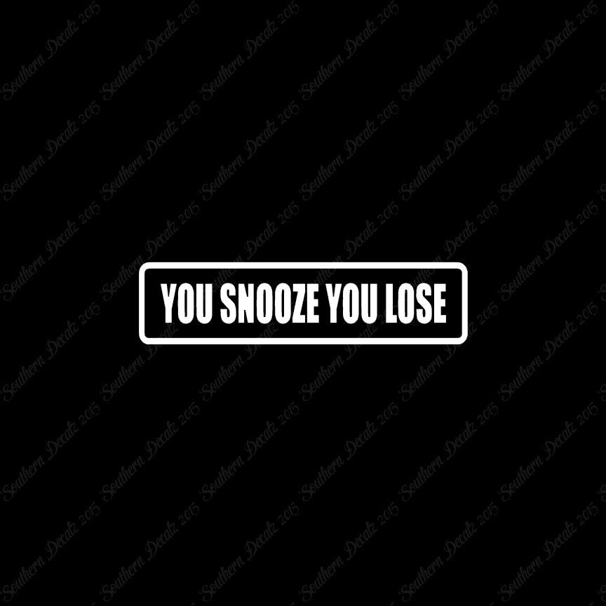 You Snooze You Lose